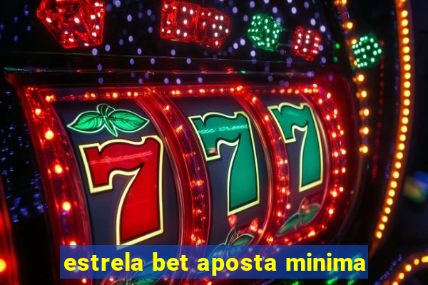 estrela bet aposta minima